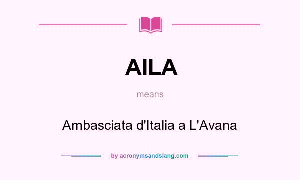 What does AILA mean? It stands for Ambasciata d`Italia a L`Avana
