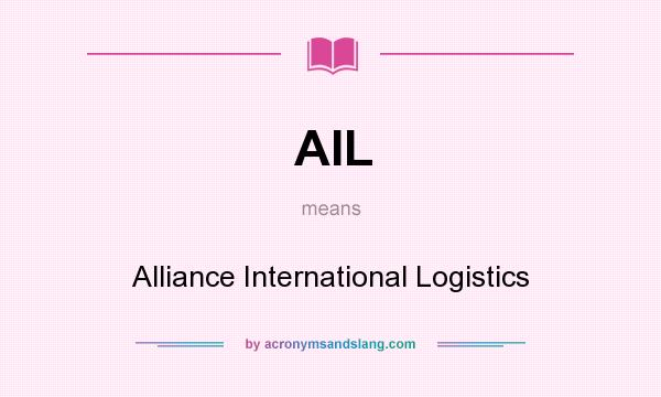 What does AIL mean? It stands for Alliance International Logistics