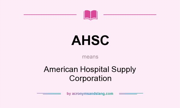 What does AHSC mean? It stands for American Hospital Supply Corporation