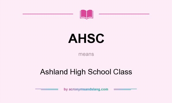 What does AHSC mean? It stands for Ashland High School Class