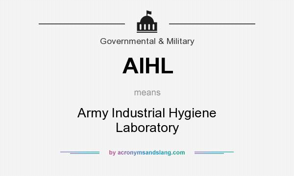 What does AIHL mean? It stands for Army Industrial Hygiene Laboratory
