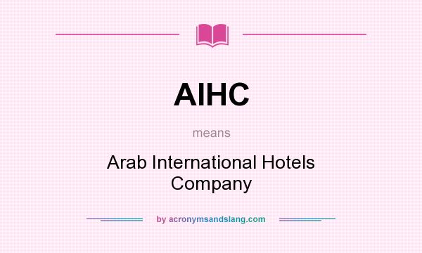What does AIHC mean? It stands for Arab International Hotels Company