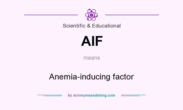 What does AIF mean? It stands for Anemia-inducing factor