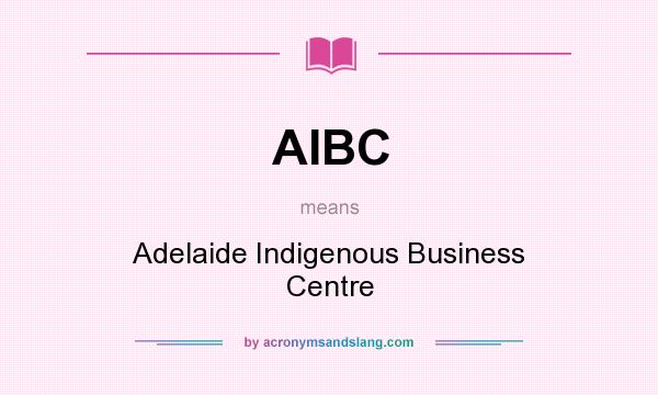 What does AIBC mean? It stands for Adelaide Indigenous Business Centre