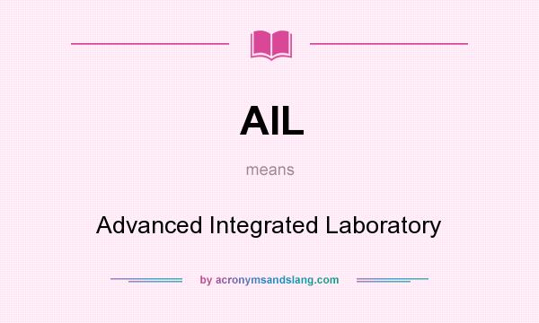 What does AIL mean? It stands for Advanced Integrated Laboratory
