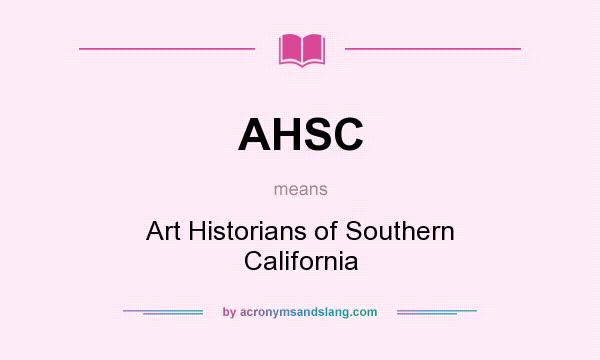 What does AHSC mean? It stands for Art Historians of Southern California
