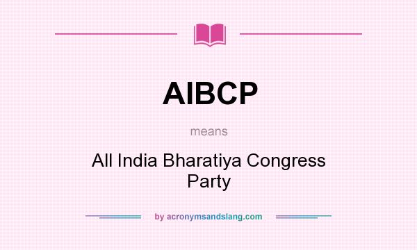 What does AIBCP mean? It stands for All India Bharatiya Congress Party