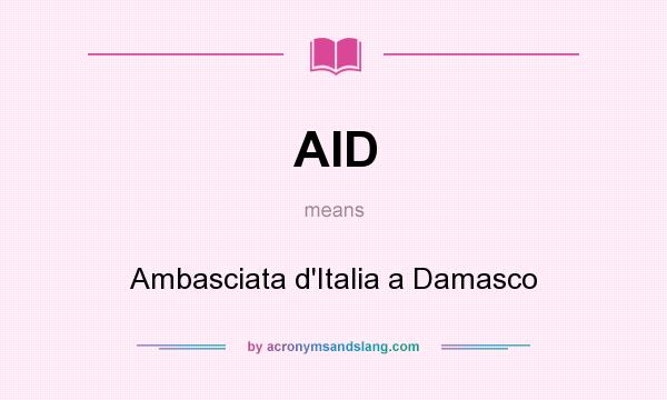 What does AID mean? It stands for Ambasciata d`Italia a Damasco