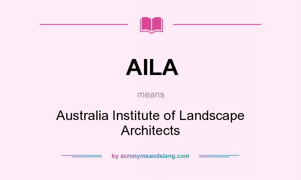 What does AILA mean? It stands for Australia Institute of Landscape Architects
