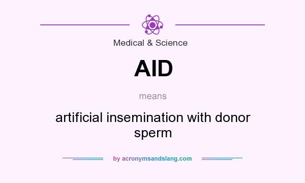 What does AID mean? It stands for artificial insemination with donor sperm