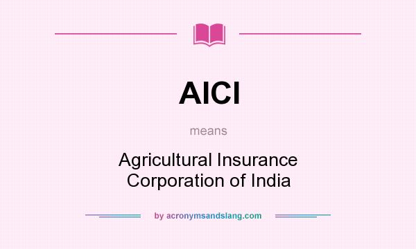 What does AICI mean? It stands for Agricultural Insurance Corporation of India