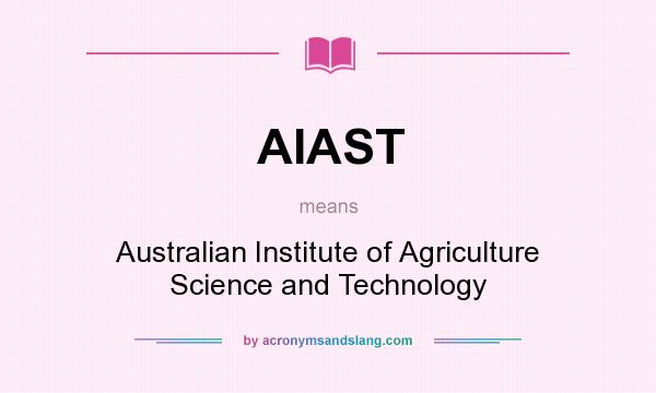 What does AIAST mean? It stands for Australian Institute of Agriculture Science and Technology