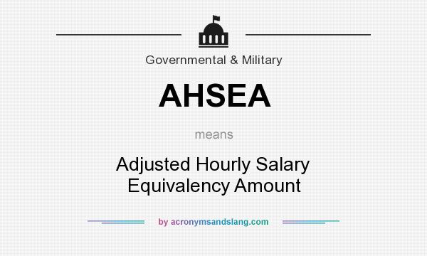 What does AHSEA mean? It stands for Adjusted Hourly Salary Equivalency Amount