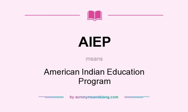 What does AIEP mean? It stands for American Indian Education Program