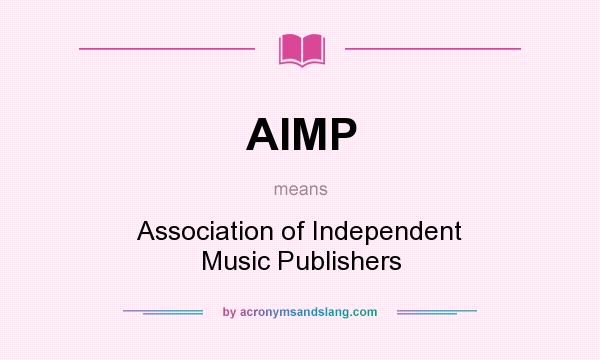 What does AIMP mean? It stands for Association of Independent Music Publishers