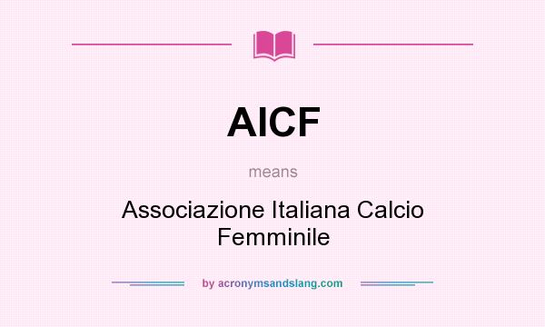 What does AICF mean? It stands for Associazione Italiana Calcio Femminile