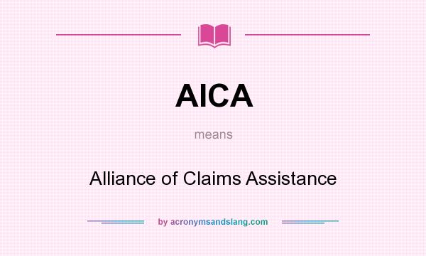 What does AICA mean? It stands for Alliance of Claims Assistance