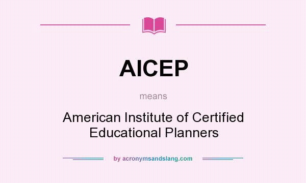 What does AICEP mean? It stands for American Institute of Certified Educational Planners