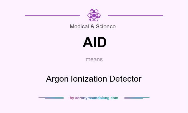 What does AID mean? It stands for Argon Ionization Detector