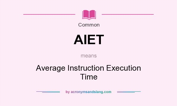 What does AIET mean? It stands for Average Instruction Execution Time