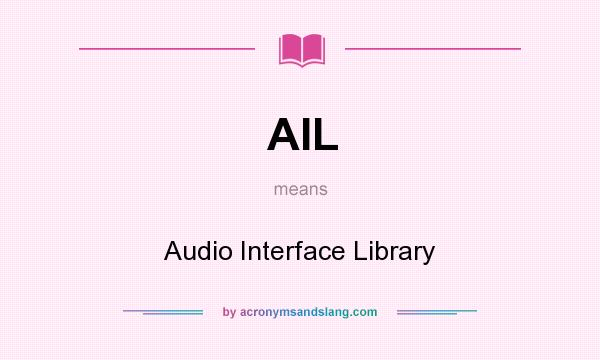 What does AIL mean? It stands for Audio Interface Library