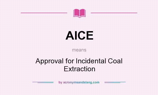 What does AICE mean? It stands for Approval for Incidental Coal Extraction