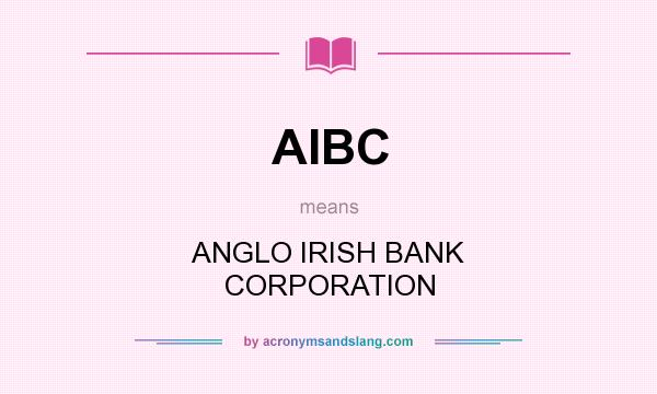 What does AIBC mean? It stands for ANGLO IRISH BANK CORPORATION