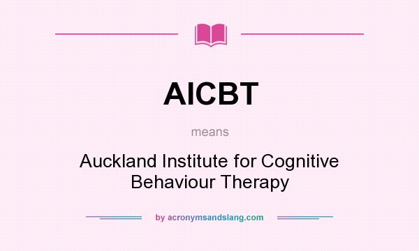 What does AICBT mean? It stands for Auckland Institute for Cognitive Behaviour Therapy