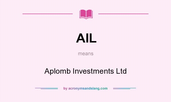 What does AIL mean? It stands for Aplomb Investments Ltd