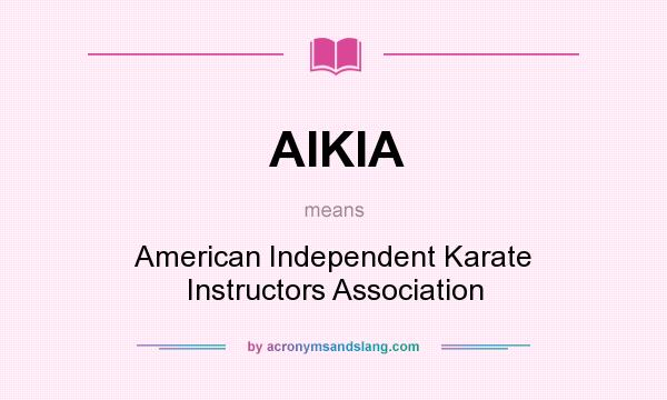 What does AIKIA mean? It stands for American Independent Karate Instructors Association