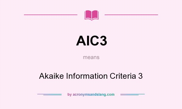 What does AIC3 mean? It stands for Akaike Information Criteria 3