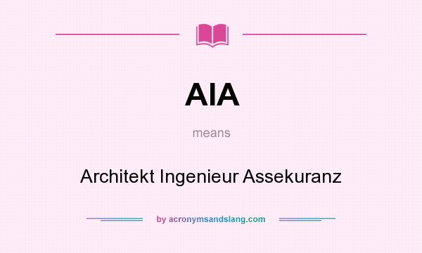 What does AIA mean? It stands for Architekt Ingenieur Assekuranz
