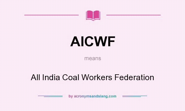 What does AICWF mean? It stands for All India Coal Workers Federation