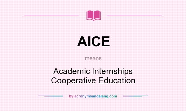 What does AICE mean? It stands for Academic Internships Cooperative Education
