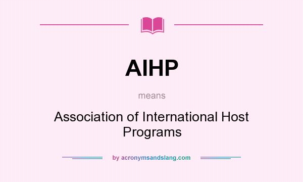 What does AIHP mean? It stands for Association of International Host Programs