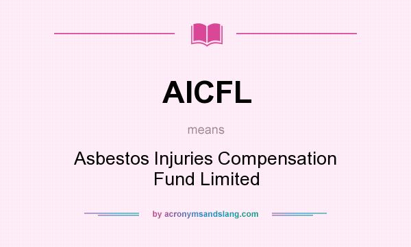 What does AICFL mean? It stands for Asbestos Injuries Compensation Fund Limited