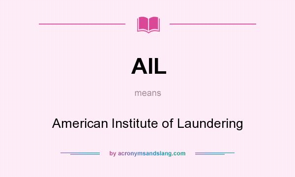 What does AIL mean? It stands for American Institute of Laundering