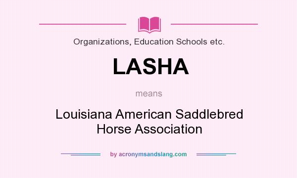 What does LASHA mean? It stands for Louisiana American Saddlebred Horse Association