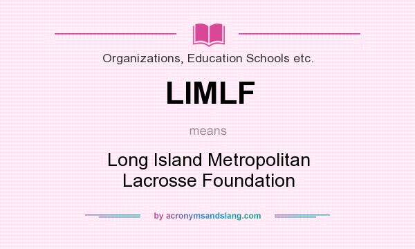 What does LIMLF mean? It stands for Long Island Metropolitan Lacrosse Foundation