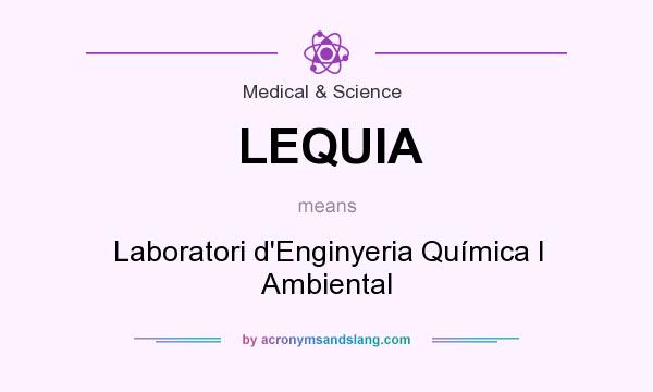 What does LEQUIA mean? It stands for Laboratori d`Enginyeria Química I Ambiental