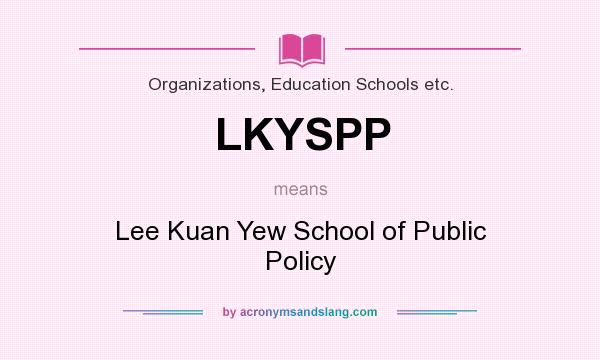 What does LKYSPP mean? It stands for Lee Kuan Yew School of Public Policy