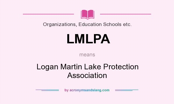 What does LMLPA mean? It stands for Logan Martin Lake Protection Association