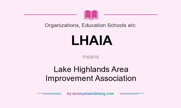 What does LHAIA mean? It stands for Lake Highlands Area Improvement Association
