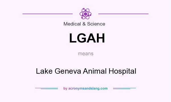 What does LGAH mean? It stands for Lake Geneva Animal Hospital