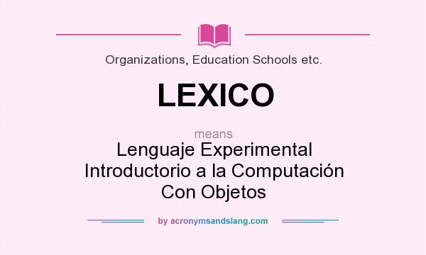 What does LEXICO mean? It stands for Lenguaje Experimental Introductorio a la Computación Con Objetos
