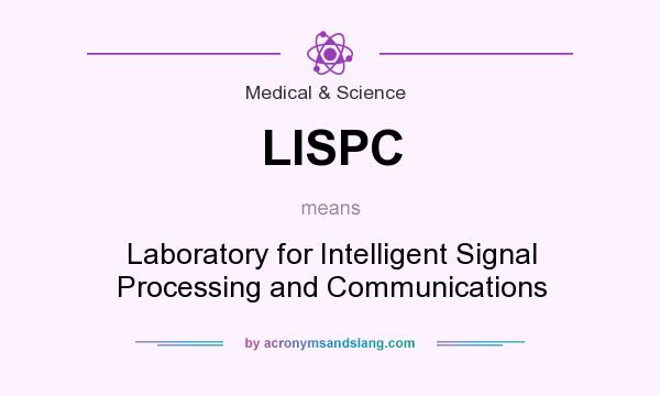 What does LISPC mean? It stands for Laboratory for Intelligent Signal Processing and Communications