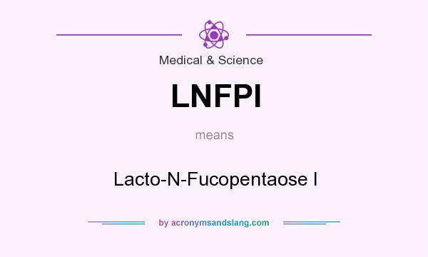What does LNFPI mean? It stands for Lacto-N-Fucopentaose I