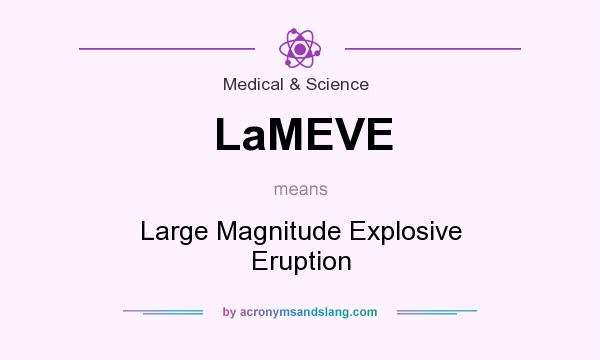 What does LaMEVE mean? It stands for Large Magnitude Explosive Eruption