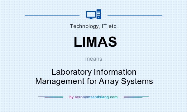 What does LIMAS mean? It stands for Laboratory Information Management for Array Systems