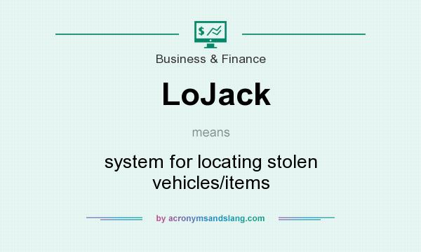 What does LoJack mean? It stands for system for locating stolen vehicles/items